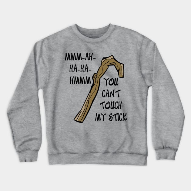 You Can't Touch My Stick Crewneck Sweatshirt by Rackham